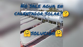 no sale agua del calentador solar 🤔!solución!🤗