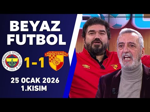 Beyaz Futbol 25 Ocak 2026 1.Kısım / Fenerbahçe 1-1 Göztepe