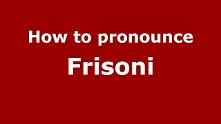 How to pronounce Frisoni