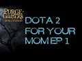 Dota 2 for your Mom Ep 1 