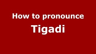How to pronounce Tigadi