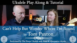 Can&#39;t Help But Wonder Where I&#39;m Bound by Tom Paxton Ukulele Play Along &amp; Tutorial