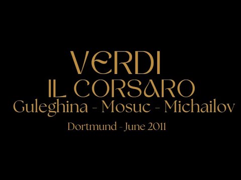 Verdi - Il Corsaro - Guleghina - Mosuc - Michailov - Dortmund 2011