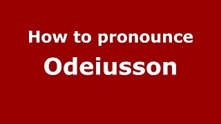 How to pronounce Odeiusson