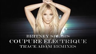 Coupure Électrique (Trace Adam Remix) (YouTube Modified Version) - Britney Spears