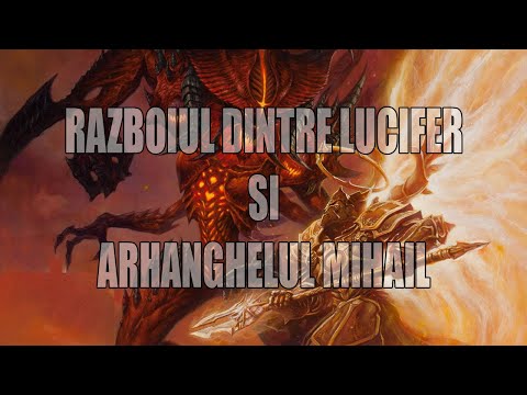 RAZBOIUL DINTRE LUCIFER SI ARHANGHELUL MIHAIL  Partea I