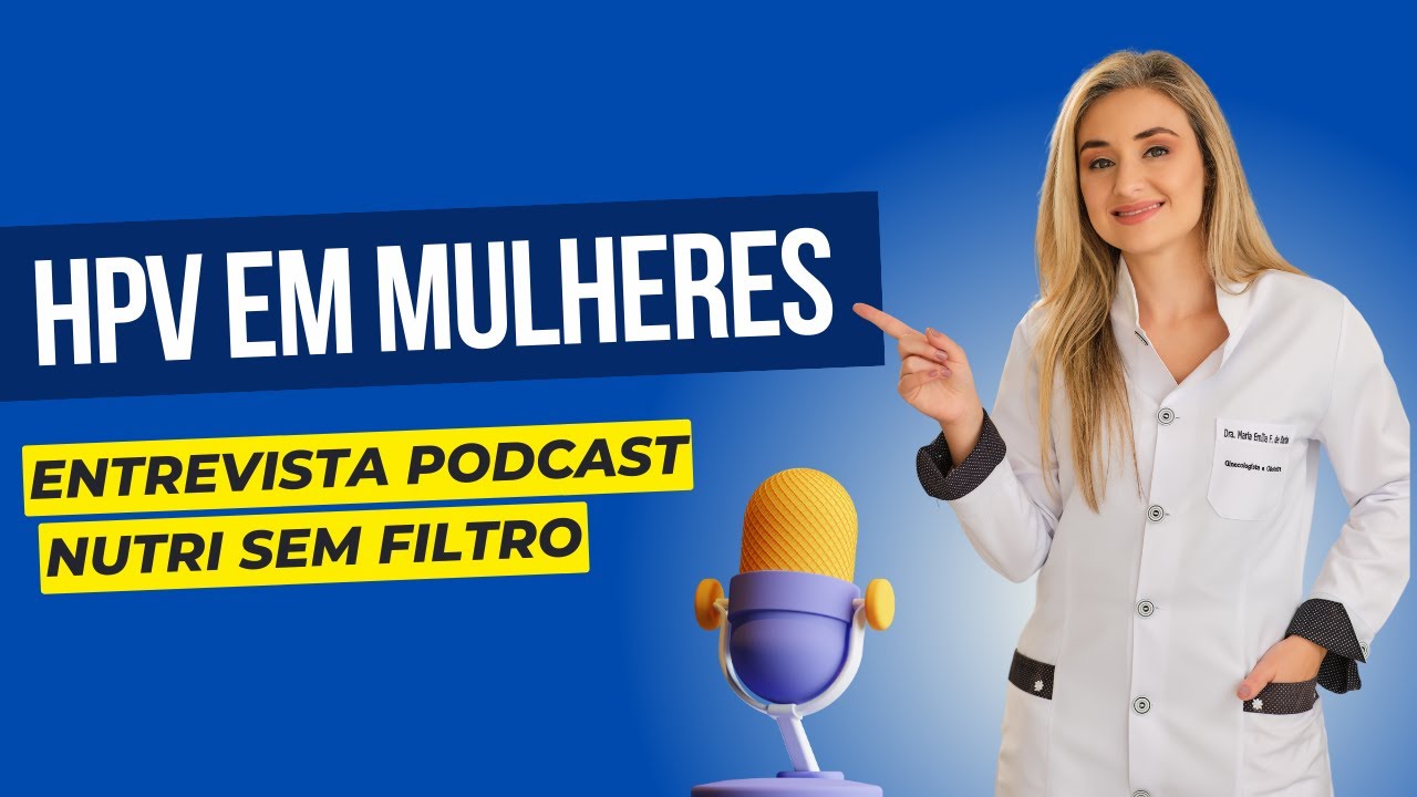 HPV (PAPILOMAVÍRUS HUMANO): ENTREVISTA COM A DRA. MARIA EMÍLIA | PODCAST @nutrisemfiltro5153