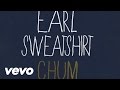 Earl Sweatshirt - Chum (Audio) 