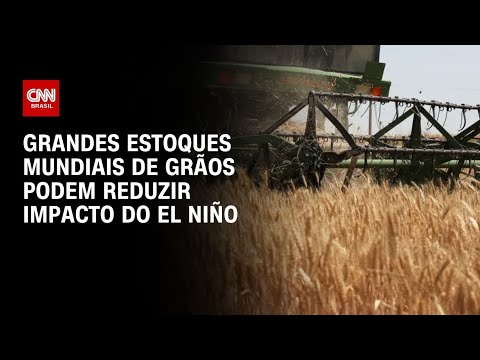 El Niño: Amplos estoques de grãos podem amenizar impacto do fenômeno | CNN AGRO NEWS