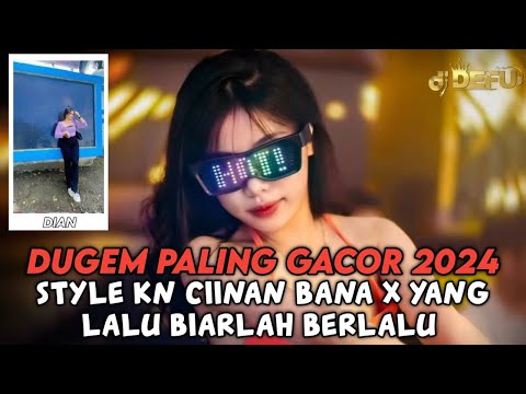 DUGEM TOP GACOR 2024 CIINAN BANA X YANG LALU BIARLAH BERLALU NEW DJ DEFU