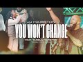 You Won’t Change (Yahweh The Same)