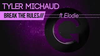 Tyler Michaud feat. Elodie - Break The Rules (Original Mix)