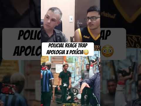 Policial reagindo a trap apologia do Borges