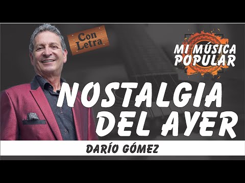 Nostalgia Del Ayer - Darío Gómez - Con Letra (Video Lyric)
