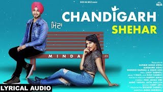 Chandigarh Shehar (Lyrical Audio) MINDA | Ishtar Punjabi | Chandigarh Songs