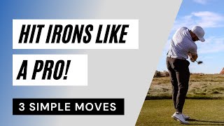 3 Simples Moves to Hit Irons Like A Pro!