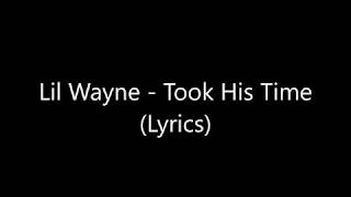 Lil Wayne - Took His Time (Lyrics)