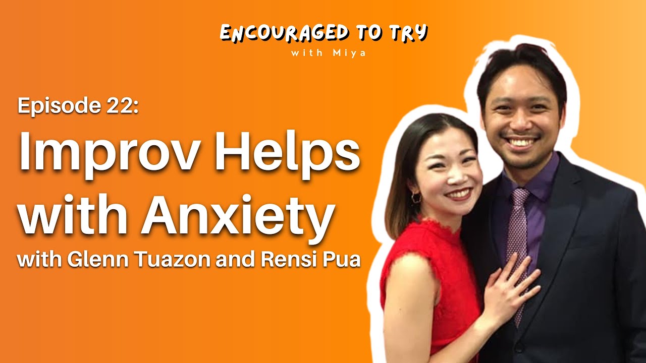 Improv Helps with Anxiety feat. Glenn Tuazon and Rensi Pua - Episode 22