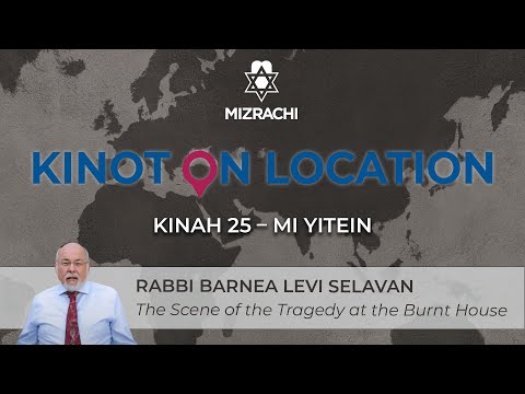 Kinah 25 | Burnt House | Rabbi Barnea Levi Selavan | Kinot on Location