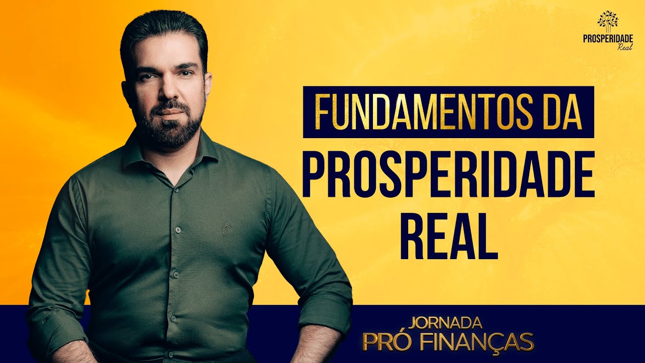 1ª Aula Jornada Pró-Finanças |  Fundamentos da Prosperidade Real
