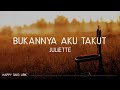 Juliette - Bukannya Aku Takut (Lirik)