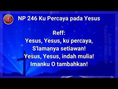 NP. 246   Ku Percaya Pada Yesus