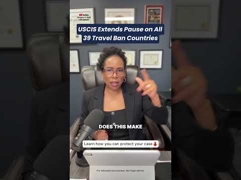 USCIS Extends Pause on All 39 Travel Ban Countries