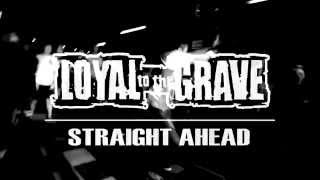 LOYAL TO THE GRAVE - Straight Ahead (OFFICIAL VIDEO)