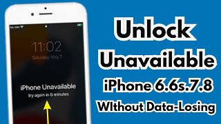 iPhone iS Unavailable How To Unlock iPhone 6/6s/7/8 Without Data Losing! Unlock Unavailable iPhone
