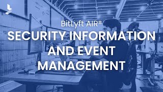 BitLyft AIR® SIEM Overview