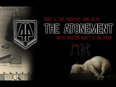 X44 PART 5: Atonement the Gospels and Acts Expedition 44 Biblical Theology CTS Theories