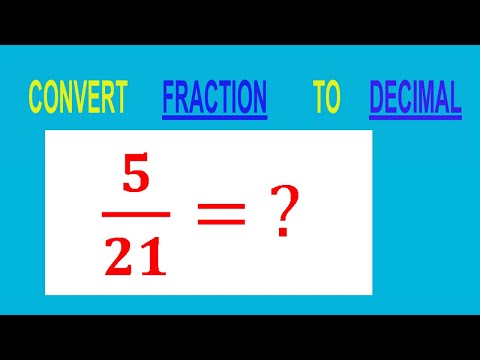 CONVERT    FRACTION   5/21= ?        TO     DECIMAL