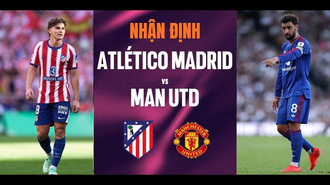 Nhận định Atletico Madrid vs Man United (02h00 ngày 14/10): Thuần phục Quỷ Đỏ