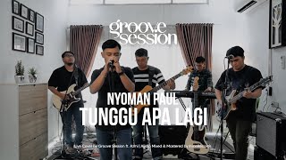 Download lagu Nyoman Paul - Tunggu Apa Lagi (Live Cover by Groove Session ft. Azmi) mp3