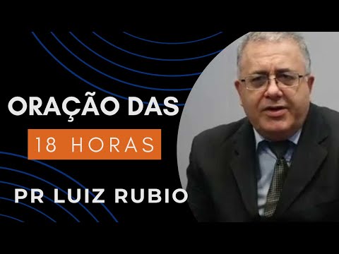 ORAÇÃO DAS 18 HORAS - PR LUIZ RUBIO
