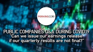 Can we issue earnings release if quarter results are not final?