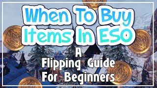 The BEST TIMES to BUY ITEMS in ESO - Easily Flip Items For Profit!