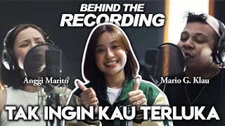 Behind The Recording: Anggi Marito, Mario G. Klau - Tak Ingin Kau Terluka