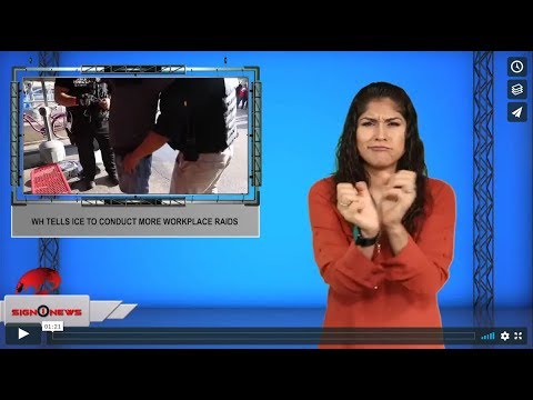 WH tells ICE to conduct more workplace raids (ASL - 8.11.19)