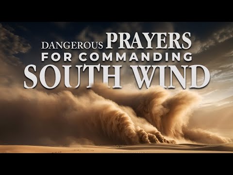 Dangerous prayers for Commanding the South Wind Prayer Marathon