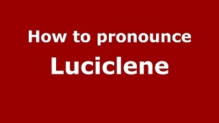 How to pronounce Luciclene