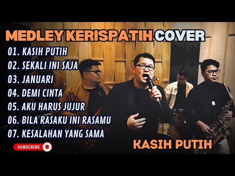 MEDLEY KERISPATIH - KASIH PUTIH - SEKALI INI SAJA - JANUARI (COVER) || LAGU POP TERPOPULER 2025