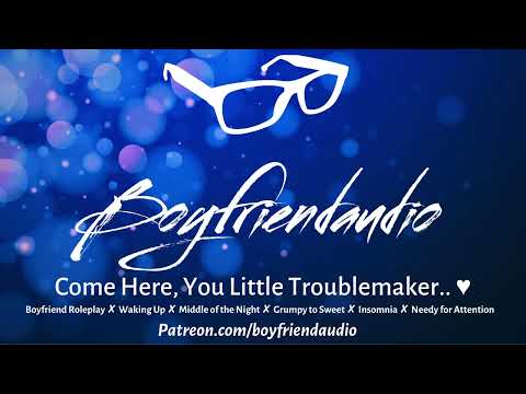 Come Here You Little Troublemaker.. [Boyfriend Roleplay][Grumpy to Soft][Cuddly][Waking Me Up] ASMR