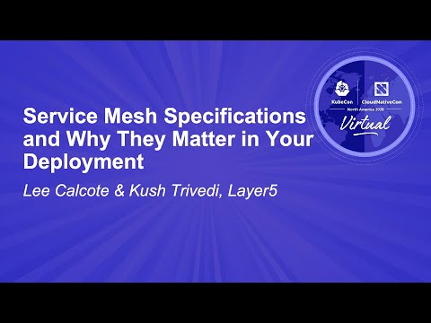Service Mesh Specifications and Why They Matter in Your Deployment - Lee Calcote & Kush Trivedi