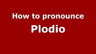 How to pronounce Plodio