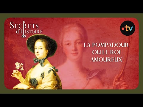 La Pompadour ou le roi amoureux - Secrets d'Histoire