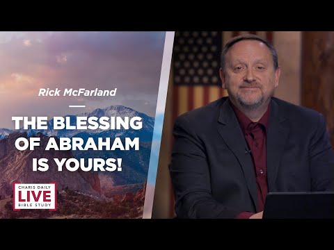 The Blessing of Abraham Is Yours!- Rick McFarland - CDLBS for December 5, 2022