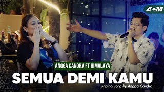 Download lagu Semua Demi Kamu - Angga Candra ft Himalaya Project mp3 Download lagu Semua Demi Kamu - Angga Candra ft Himalaya Project mp3