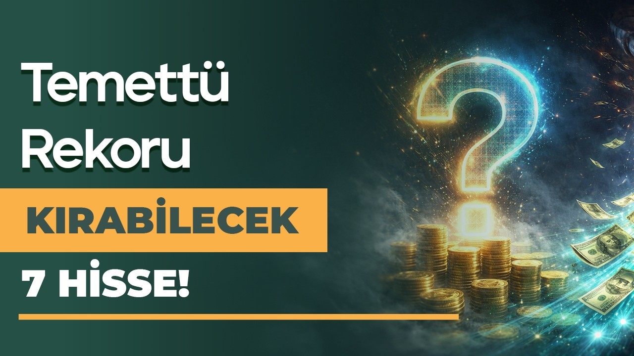 Temettü Yatırımına Uygun 7 Şirket!
