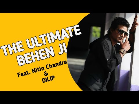 NITIN CHANDRA The Ultimate Behan Ji Feat. Nitin Chandra